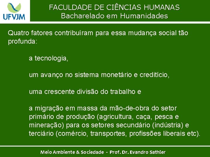 FACULDADE DE CIÊNCIAS HUMANAS Bacharelado em Humanidades Quatro fatores contribuíram para essa mudança social