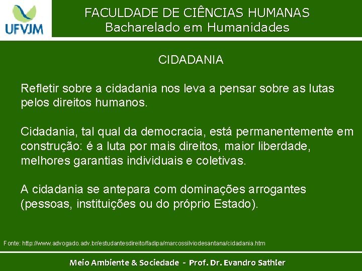 FACULDADE DE CIÊNCIAS HUMANAS Bacharelado em Humanidades CIDADANIA Refletir sobre a cidadania nos leva