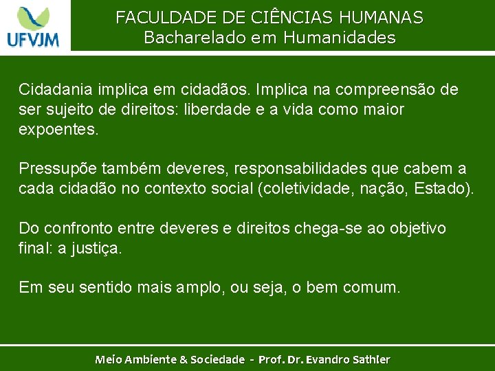 FACULDADE DE CIÊNCIAS HUMANAS Bacharelado em Humanidades Cidadania implica em cidadãos. Implica na compreensão