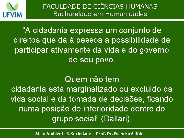 FACULDADE DE CIÊNCIAS HUMANAS Bacharelado em Humanidades “A cidadania expressa um conjunto de direitos