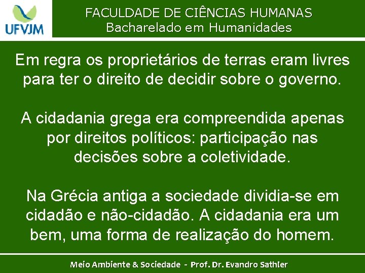 FACULDADE DE CIÊNCIAS HUMANAS Bacharelado em Humanidades Em regra os proprietários de terras eram