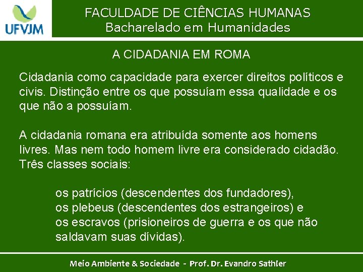 FACULDADE DE CIÊNCIAS HUMANAS Bacharelado em Humanidades A CIDADANIA EM ROMA Cidadania como capacidade