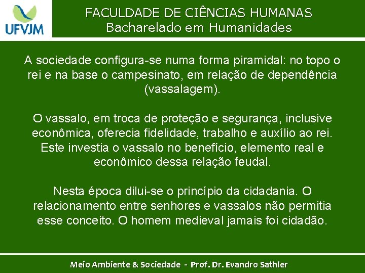 FACULDADE DE CIÊNCIAS HUMANAS Bacharelado em Humanidades A sociedade configura-se numa forma piramidal: no