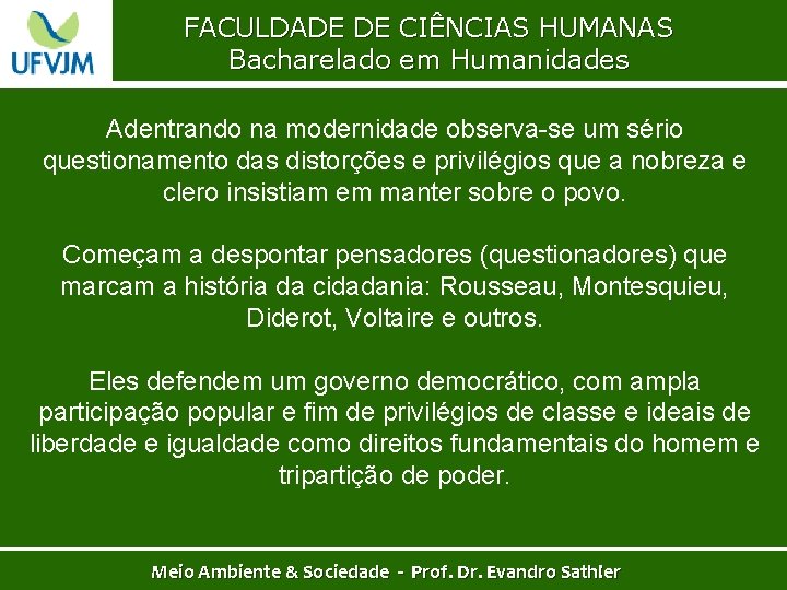 FACULDADE DE CIÊNCIAS HUMANAS Bacharelado em Humanidades Adentrando na modernidade observa-se um sério questionamento