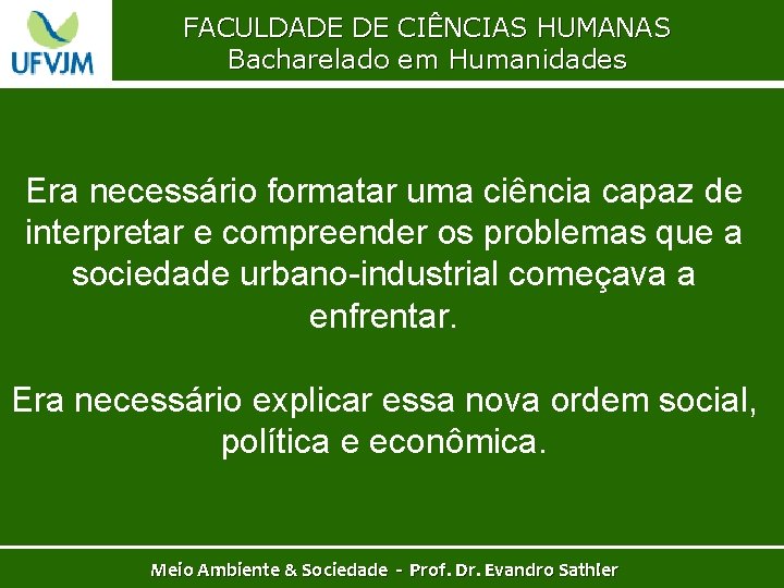 FACULDADE DE CIÊNCIAS HUMANAS Bacharelado em Humanidades Era necessário formatar uma ciência capaz de