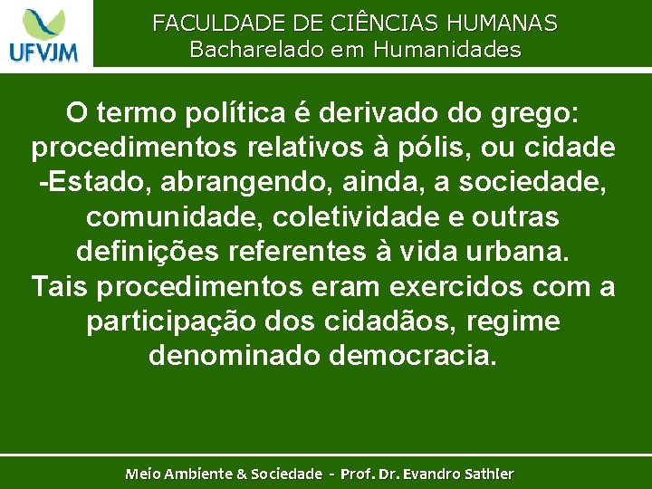 FACULDADE DE CIÊNCIAS HUMANAS Bacharelado em Humanidades O termo política é derivado do grego: