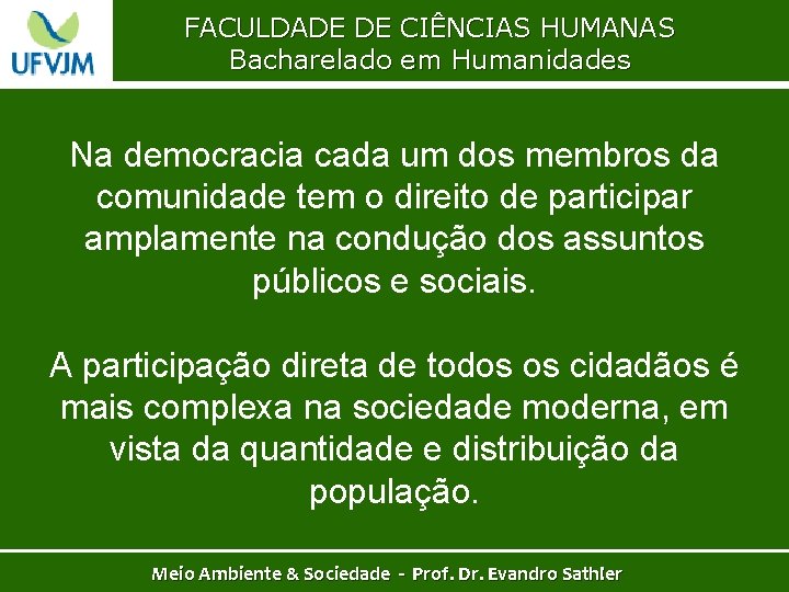 FACULDADE DE CIÊNCIAS HUMANAS Bacharelado em Humanidades Na democracia cada um dos membros da