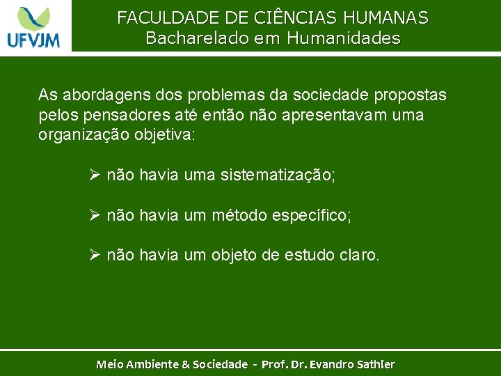 FACULDADE DE CIÊNCIAS HUMANAS Bacharelado em Humanidades As abordagens dos problemas da sociedade propostas