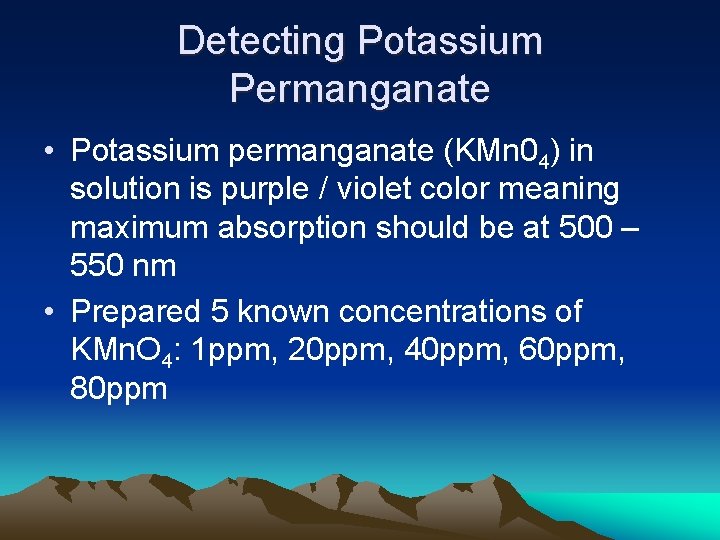 Detecting Potassium Permanganate • Potassium permanganate (KMn 04) in solution is purple / violet