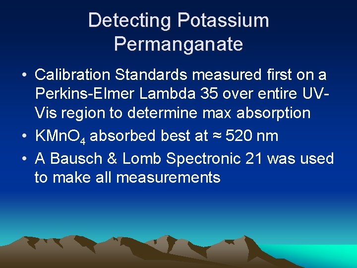 Detecting Potassium Permanganate • Calibration Standards measured first on a Perkins-Elmer Lambda 35 over