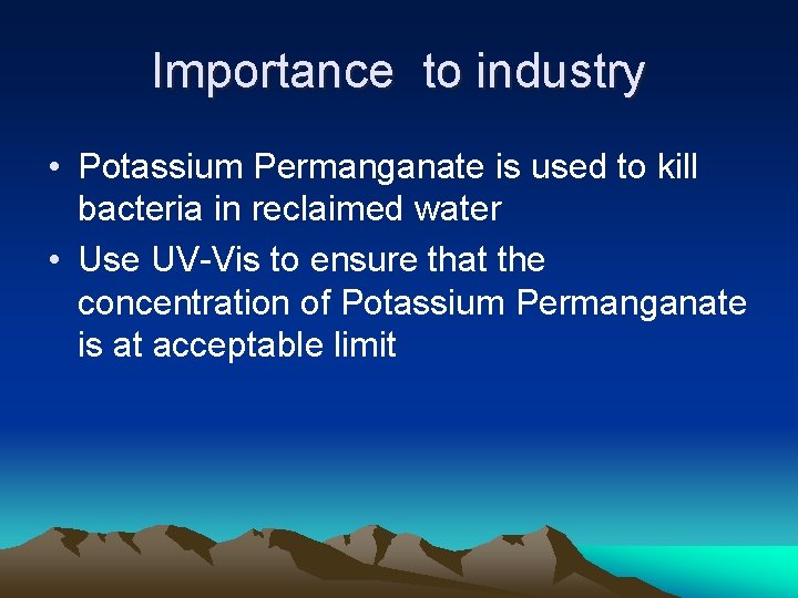 Importance to industry • Potassium Permanganate is used to kill bacteria in reclaimed water