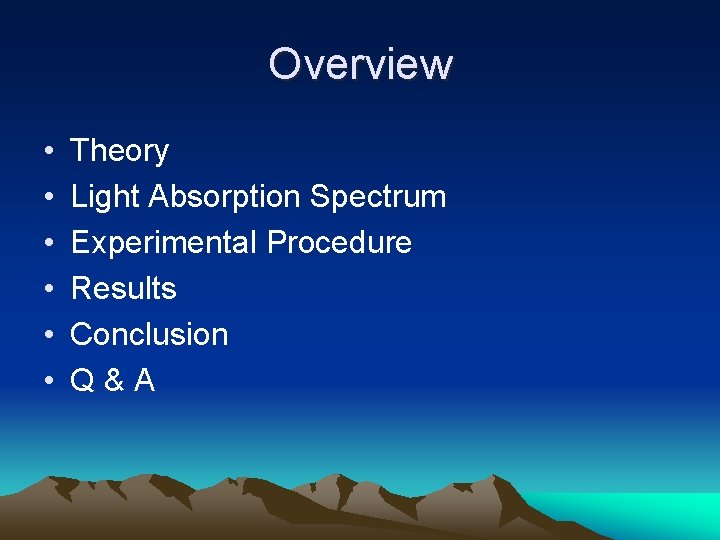 Overview • • • Theory Light Absorption Spectrum Experimental Procedure Results Conclusion Q&A 