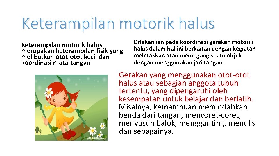 Keterampilan motorik halus merupakan keterampilan fisik yang melibatkan otot-otot kecil dan koordinasi mata-tangan Ditekankan Keterampilan motorik halus merupakan keterampilan fisik yang melibatkan otot-otot kecil dan koordinasi mata-tangan Ditekankan