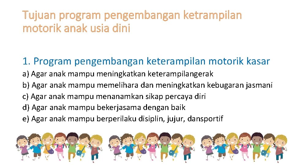 Tujuan program pengembangan ketrampilan motorik anak usia dini 1. Program pengembangan keterampilan motorik kasar Tujuan program pengembangan ketrampilan motorik anak usia dini 1. Program pengembangan keterampilan motorik kasar