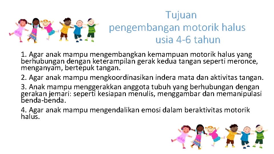 Tujuan pengembangan motorik halus usia 4 -6 tahun 1. Agar anak mampu mengembangkan Tujuan pengembangan motorik halus usia 4 -6 tahun 1. Agar anak mampu mengembangkan