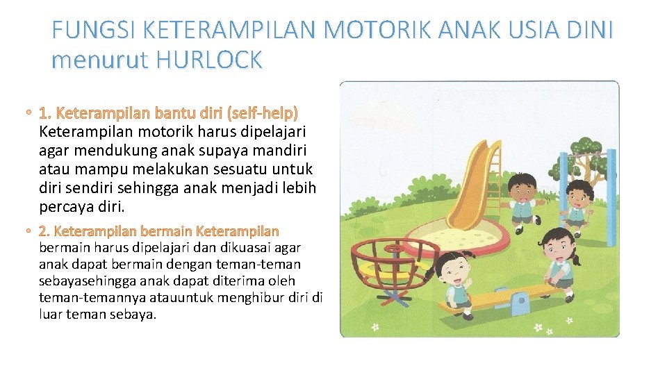 FUNGSI KETERAMPILAN MOTORIK ANAK USIA DINI menurut HURLOCK • 1. Keterampilan bantu diri (self-help) FUNGSI KETERAMPILAN MOTORIK ANAK USIA DINI menurut HURLOCK • 1. Keterampilan bantu diri (self-help)