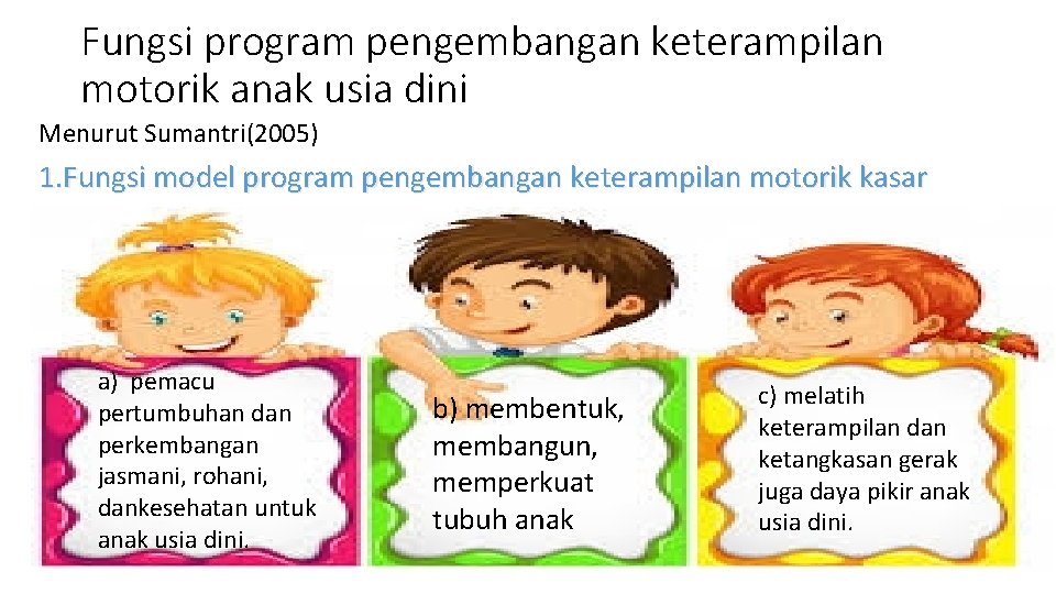 Fungsi program pengembangan keterampilan motorik anak usia dini Menurut Sumantri(2005) 1. Fungsi model program Fungsi program pengembangan keterampilan motorik anak usia dini Menurut Sumantri(2005) 1. Fungsi model program