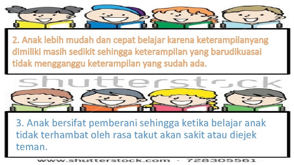 2. Anak lebih mudah dan cepat belajar karena keterampilanyang dimiliki masih sedikit sehingga keterampilan 2. Anak lebih mudah dan cepat belajar karena keterampilanyang dimiliki masih sedikit sehingga keterampilan