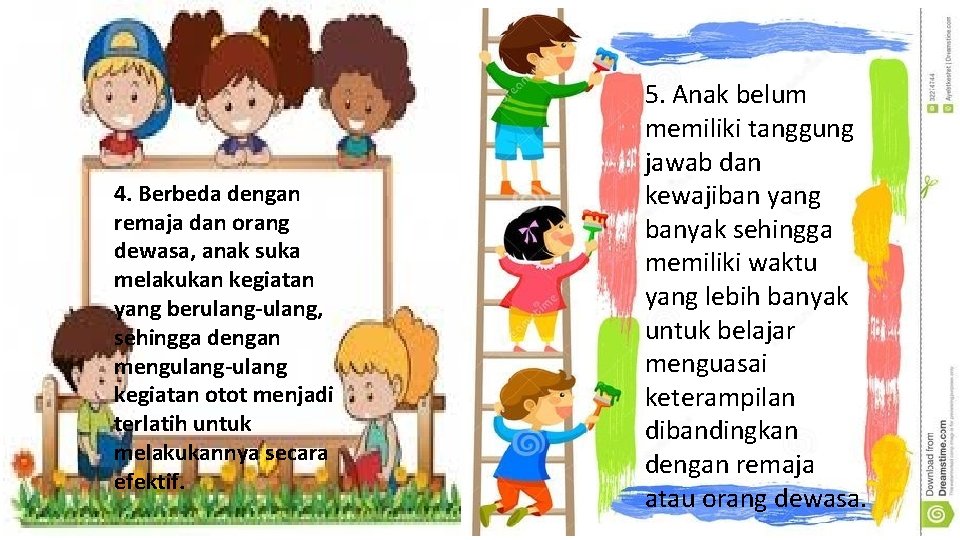 4. Berbeda dengan remaja dan orang dewasa, anak suka melakukan kegiatan yang berulang-ulang, sehingga 4. Berbeda dengan remaja dan orang dewasa, anak suka melakukan kegiatan yang berulang-ulang, sehingga