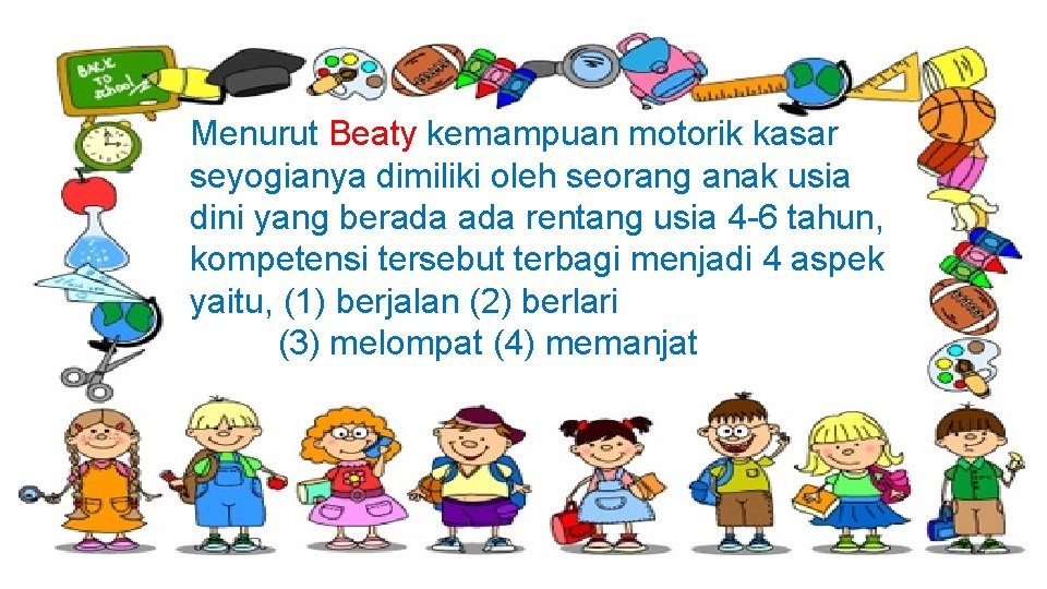 Menurut Beaty kemampuan motorik kasar seyogianya dimiliki oleh seorang anak usia dini yang berada Menurut Beaty kemampuan motorik kasar seyogianya dimiliki oleh seorang anak usia dini yang berada