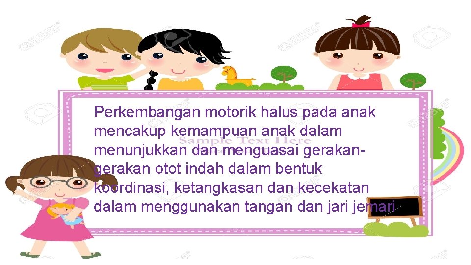Perkembangan motorik halus pada anak mencakup kemampuan anak dalam menunjukkan dan menguasai gerakan otot Perkembangan motorik halus pada anak mencakup kemampuan anak dalam menunjukkan dan menguasai gerakan otot