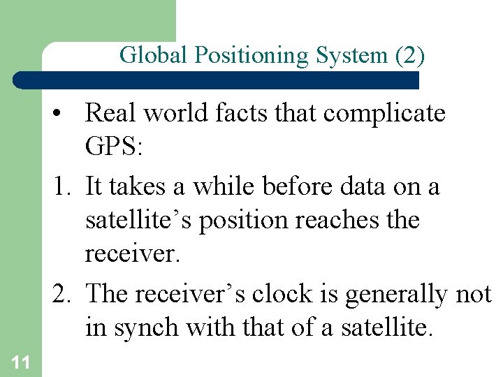 Global Positioning System (2) • Real world facts that complicate GPS: 1. It takes