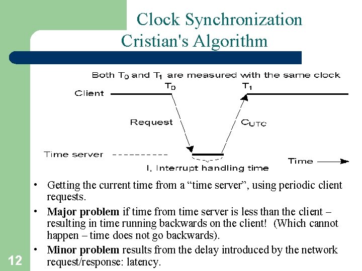 Clock Synchronization Cristian's Algorithm • Getting the current time from a “time server”, using