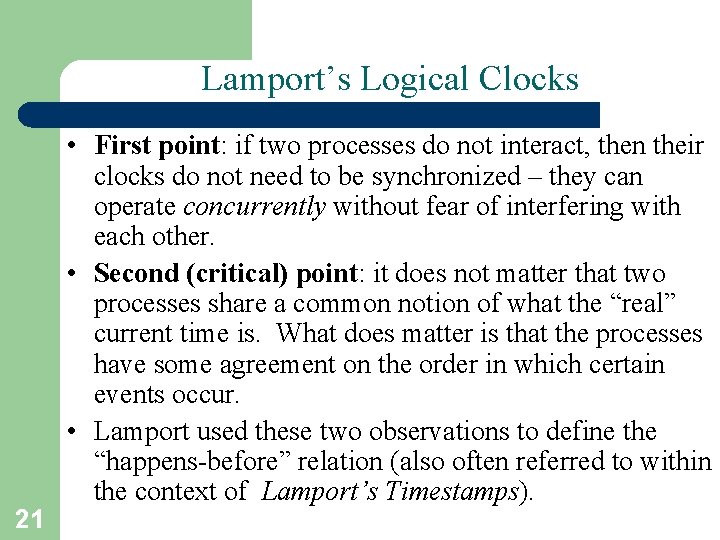 Lamport’s Logical Clocks 21 • First point: if two processes do not interact, then