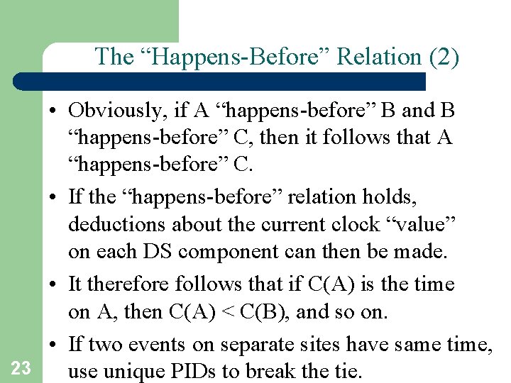The “Happens-Before” Relation (2) 23 • Obviously, if A “happens-before” B and B “happens-before”