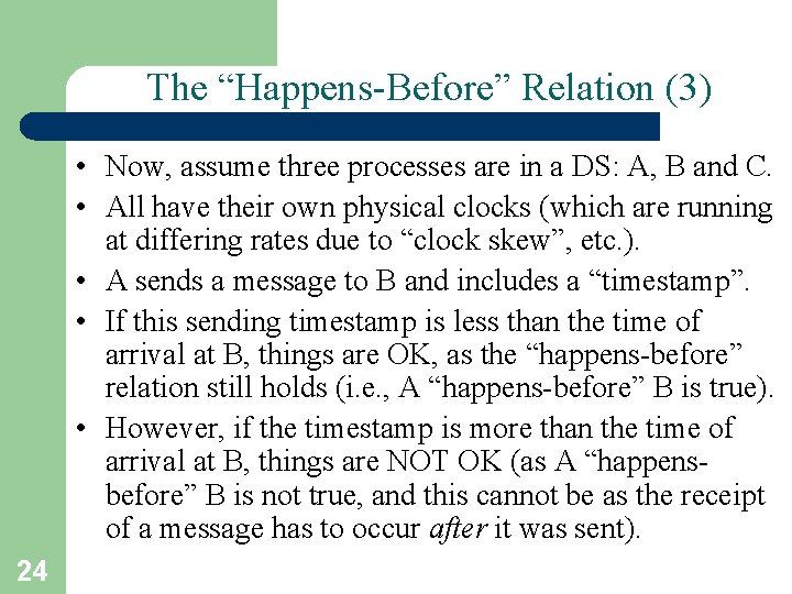 The “Happens-Before” Relation (3) • Now, assume three processes are in a DS: A,