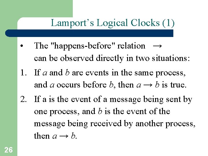 Lamport’s Logical Clocks (1) • The "happens-before" relation → can be observed directly in