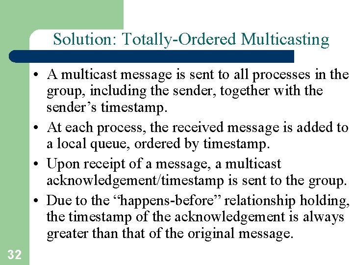 Solution: Totally-Ordered Multicasting • A multicast message is sent to all processes in the