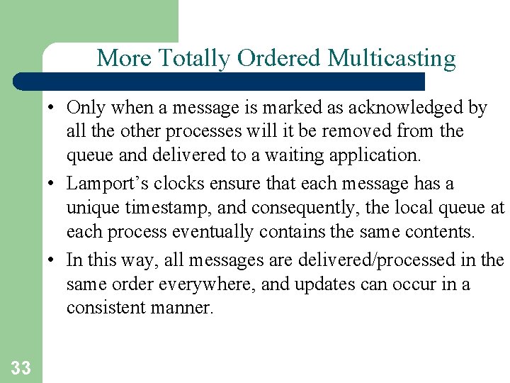 More Totally Ordered Multicasting • Only when a message is marked as acknowledged by