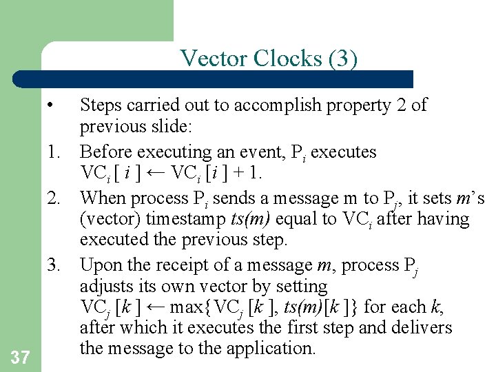 Vector Clocks (3) • 37 Steps carried out to accomplish property 2 of previous