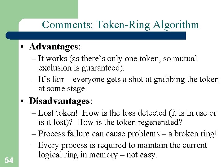 Comments: Token-Ring Algorithm • Advantages: – It works (as there’s only one token, so