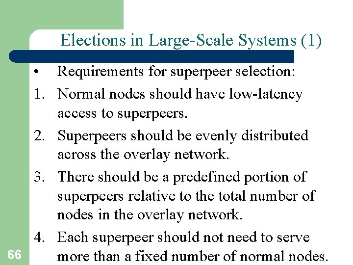 Elections in Large-Scale Systems (1) 66 • Requirements for superpeer selection: 1. Normal nodes