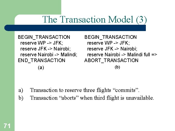 The Transaction Model (3) BEGIN_TRANSACTION reserve WP -> JFK; reserve JFK -> Nairobi; reserve