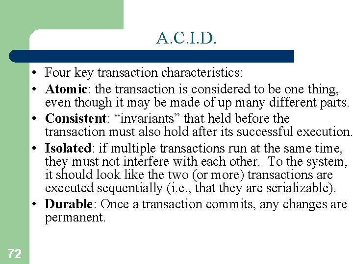 A. C. I. D. • Four key transaction characteristics: • Atomic: the transaction is