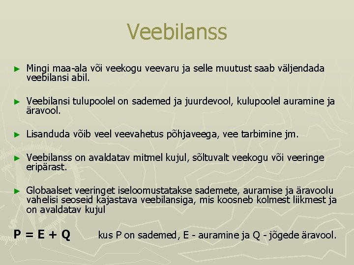 Veebilanss ► Mingi maa ala või veekogu veevaru ja selle muutust saab väljendada veebilansi Veebilanss ► Mingi maa ala või veekogu veevaru ja selle muutust saab väljendada veebilansi