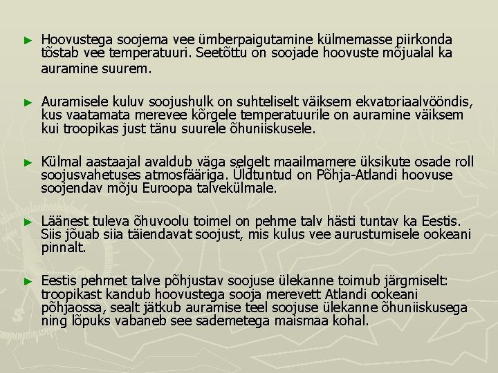 ► Hoovustega soojema vee ümberpaigutamine külmemasse piirkonda tõstab vee temperatuuri. Seetõttu on soojade hoovuste ► Hoovustega soojema vee ümberpaigutamine külmemasse piirkonda tõstab vee temperatuuri. Seetõttu on soojade hoovuste
