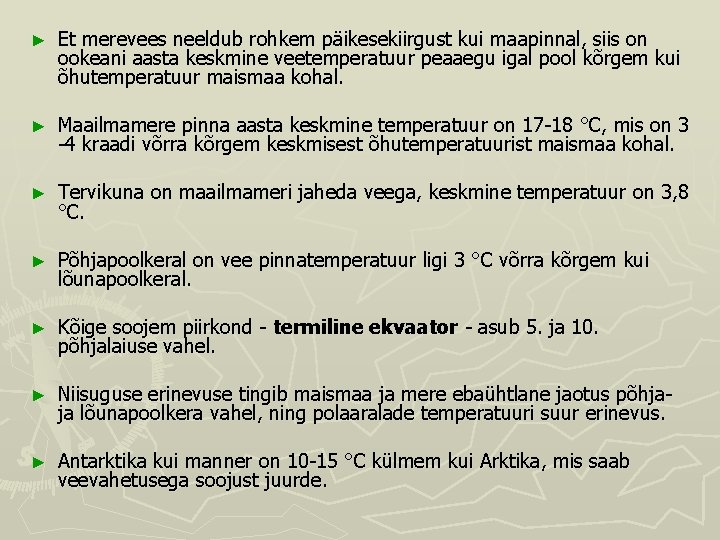 ► Et merevees neeldub rohkem päikesekiirgust kui maapinnal, siis on ookeani aasta keskmine veetemperatuur ► Et merevees neeldub rohkem päikesekiirgust kui maapinnal, siis on ookeani aasta keskmine veetemperatuur