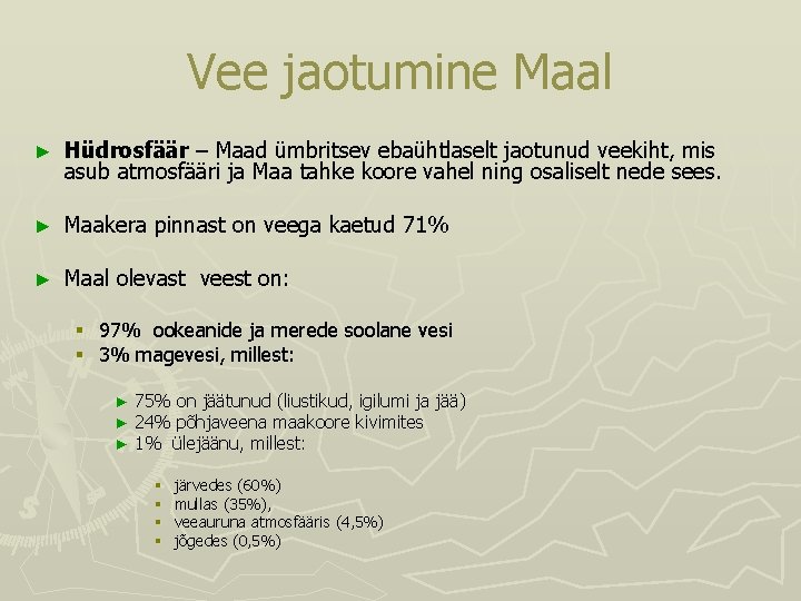 Vee jaotumine Maal ► Hüdrosfäär – Maad ümbritsev ebaühtlaselt jaotunud veekiht, mis asub atmosfääri Vee jaotumine Maal ► Hüdrosfäär – Maad ümbritsev ebaühtlaselt jaotunud veekiht, mis asub atmosfääri