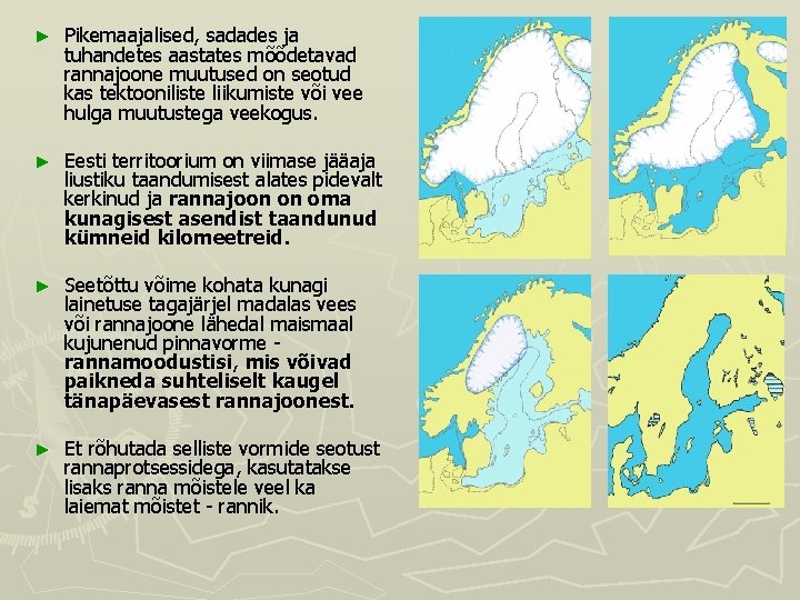 ► Pikemaajalised, sadades ja tuhandetes aastates mõõdetavad rannajoone muutused on seotud kas tektooniliste liikumiste ► Pikemaajalised, sadades ja tuhandetes aastates mõõdetavad rannajoone muutused on seotud kas tektooniliste liikumiste