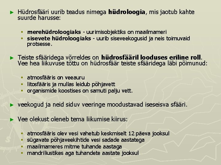 ► Hüdrosfääri uurib teadus nimega hüdroloogia, mis jaotub kahte suurde harusse: § merehüdroloogiaks uurimisobjektiks ► Hüdrosfääri uurib teadus nimega hüdroloogia, mis jaotub kahte suurde harusse: § merehüdroloogiaks uurimisobjektiks