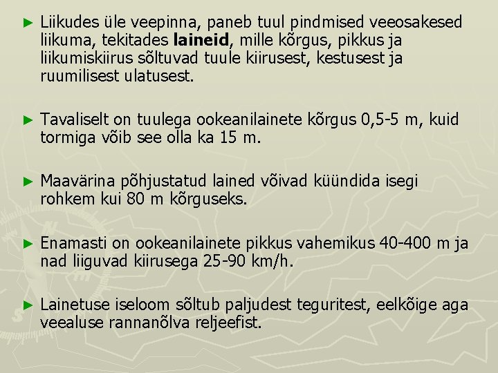 ► Liikudes üle veepinna, paneb tuul pindmised veeosakesed liikuma, tekitades laineid, mille kõrgus, pikkus ► Liikudes üle veepinna, paneb tuul pindmised veeosakesed liikuma, tekitades laineid, mille kõrgus, pikkus