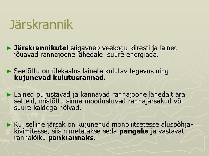 Järskrannik ► Järskrannikutel sügavneb veekogu kiiresti ja lained jõuavad rannajoone lähedale suure energiaga. ► Järskrannik ► Järskrannikutel sügavneb veekogu kiiresti ja lained jõuavad rannajoone lähedale suure energiaga. ►
