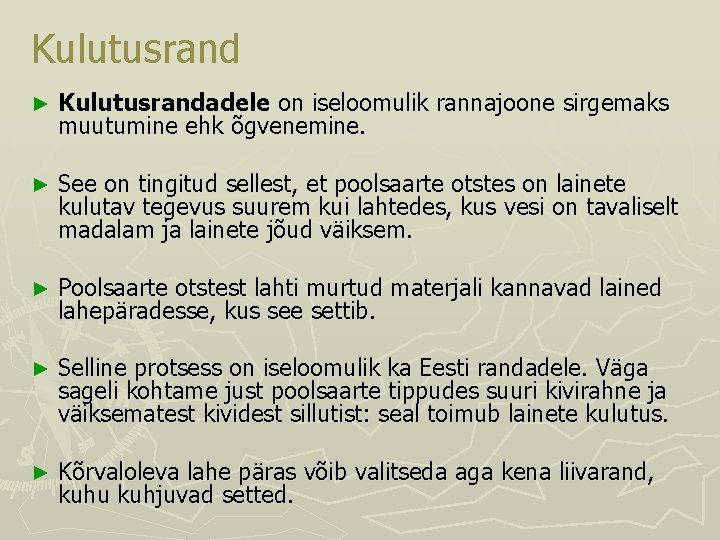 Kulutusrand ► Kulutusrandadele on iseloomulik rannajoone sirgemaks muutumine ehk õgvenemine. ► See on tingitud Kulutusrand ► Kulutusrandadele on iseloomulik rannajoone sirgemaks muutumine ehk õgvenemine. ► See on tingitud