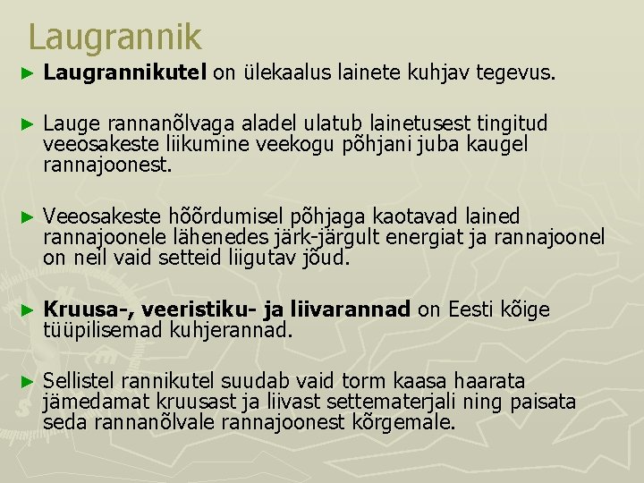 Laugrannik ► Laugrannikutel on ülekaalus lainete kuhjav tegevus. ► Lauge rannanõlvaga aladel ulatub lainetusest Laugrannik ► Laugrannikutel on ülekaalus lainete kuhjav tegevus. ► Lauge rannanõlvaga aladel ulatub lainetusest