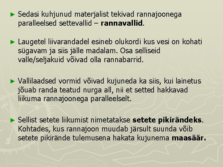 ► Sedasi kuhjunud materjalist tekivad rannajoonega paralleelsed settevallid – rannavallid. ► Laugetel liivarandadel esineb ► Sedasi kuhjunud materjalist tekivad rannajoonega paralleelsed settevallid – rannavallid. ► Laugetel liivarandadel esineb