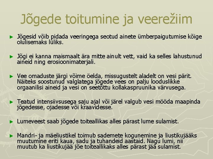 Jõgede toitumine ja veerežiim ► Jõgesid võib pidada veeringega seotud ainete ümberpaigutumise kõige olulisemaks Jõgede toitumine ja veerežiim ► Jõgesid võib pidada veeringega seotud ainete ümberpaigutumise kõige olulisemaks